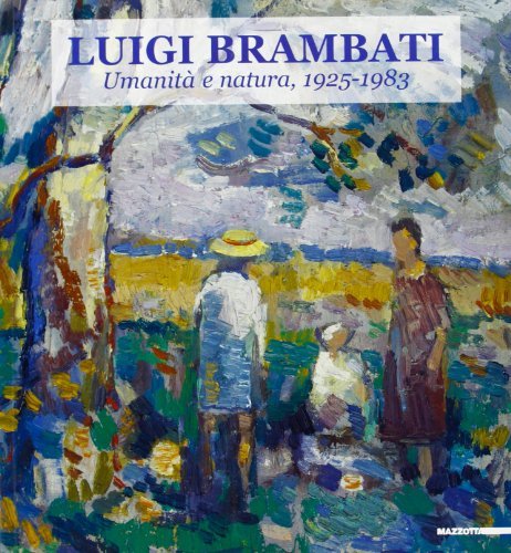 Luigi Brambati. Umanità e natura di Rossana Bassaglia edito da Mazzotta