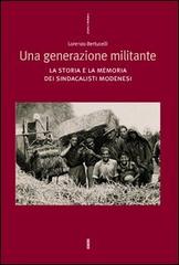 Una generazione militante. La storia e la memoria dei sindacalisti modenesi di Lorenzo Bertucelli edito da Futura