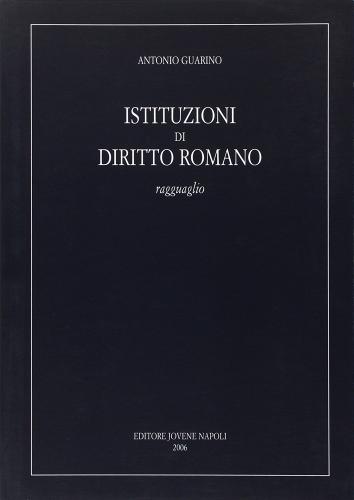 Istituzioni di diritto romano. Ragguaglio di Antonio Guarino edito da Jovene