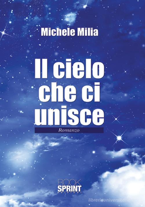 Il cielo che ci unisce di Michele Milia edito da Booksprint