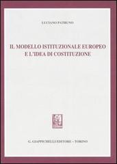 Il modello istituzionale europeo e l'idea di costituzione di Luciano Patruno edito da Giappichelli