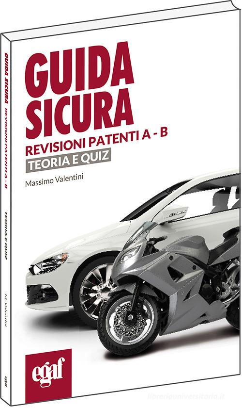 Guida sicura revisioni patenti A-B. Teoria e quiz di Massimo Valentini edito da Egaf