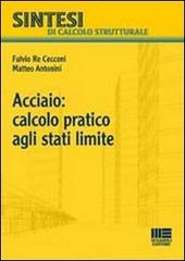 Acciaio: calcolo pratico agli stati limite di Matteo Antonini, Fulvio Re Cecconi edito da Maggioli Editore