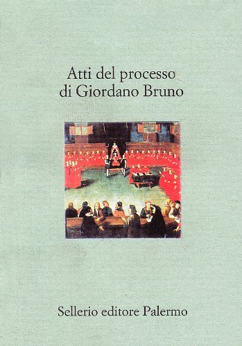 Atti del processo di Giordano Bruno edito da Sellerio Editore Palermo