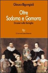 Oltre Sodoma e Gomorra di Glauco Bigongiali edito da L'Autore Libri Firenze