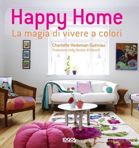 Happy home. La magia di vivere a colori di Charlotte Hedeman Guéniau edito da Logos