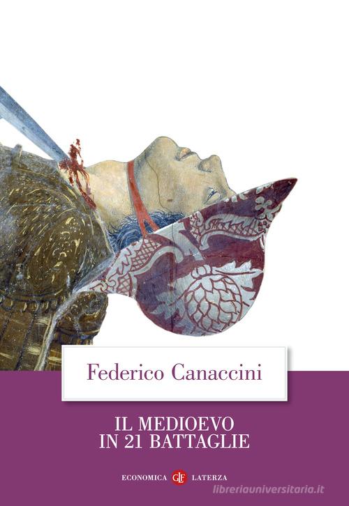 Il Medioevo in 21 battaglie di Federico Canaccini edito da Laterza