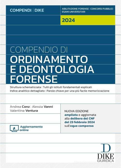 Compendio di ordinamento e deontologia forense di Andrea Conz, Alessia Vanni, Valentina Ventura edito da Dike Giuridica