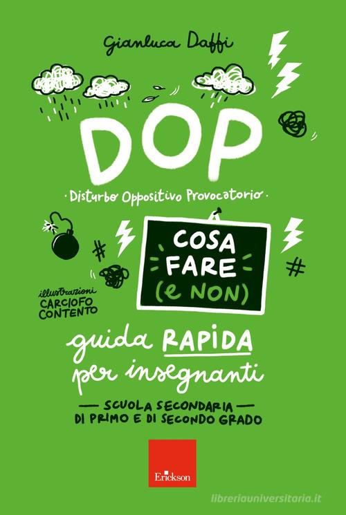 DOP disturbo oppositivo provocatorio. Cosa fare (e non). Guida rapida per insegnanti. Scuola secondaria di primo e di secondo grado di Gianluca Daffi edito da Erickson