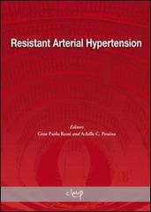 Resistant Arterial Hypertension. From epidemiology to novel strategies of treatment. Proceedings of a satellite symposium of the european society of hypertension... di Rossi G. Paolo, Achille C. Pessina edito da CLEUP