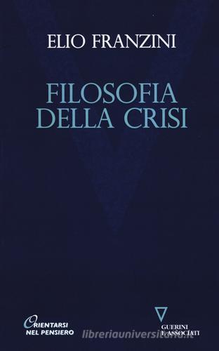 Filosofia della crisi di Elio Franzini edito da Guerini e Associati