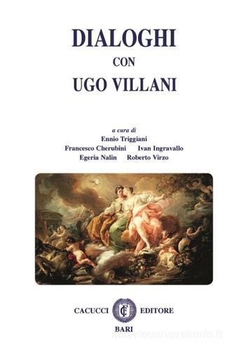 Dialoghi con Ugo Villani edito da Cacucci