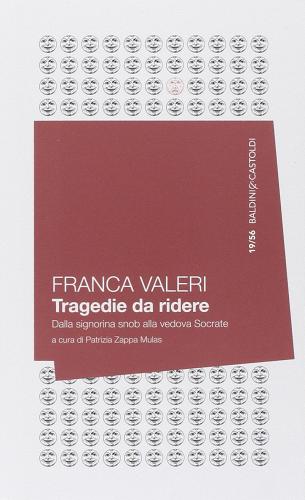 Tragedie da ridere. Dalla signorina Snob alla vedova Socrate di Franca Valeri edito da Baldini + Castoldi