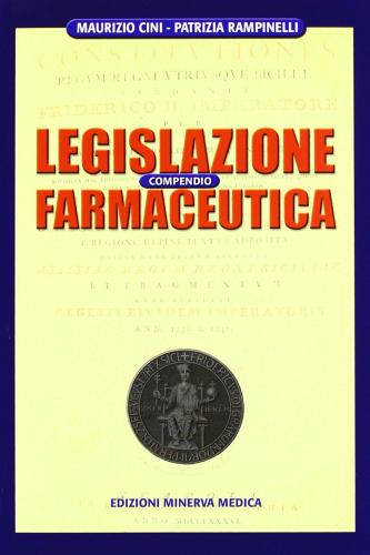 Compendio di legislazione farmaceutica di Maurizio Cini, Patrizia Rampinelli edito da Minerva Medica
