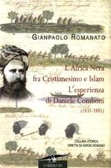 L' Africa Nera fra Cristianesimo e Islam. L'esperienza di Daniele Comboni (1831-1881) di Gianpaolo Romanato edito da Corbaccio
