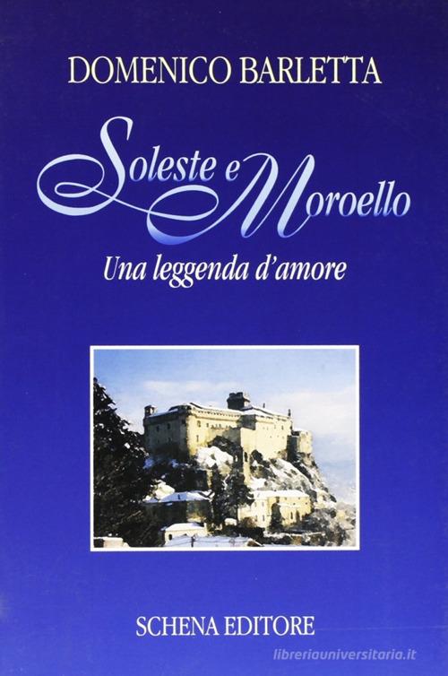 Soleste e Moroello. Una leggenda d'amore di Domenico Barletta edito da Schena Editore
