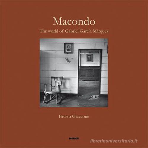 Macondo. The world of Gabriel Garcia Màrquez di Fausto Giaccone edito da Postcart Edizioni