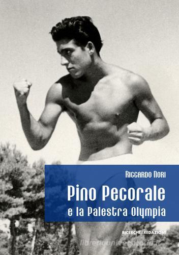 Pino Pecorale e la palestra Olympia. Una storia di sport e di vita a Teramo di Riccardo Nori edito da Ricerche&Redazioni