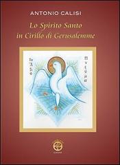 Lo Spirito Santo in Cirillo di Gerusalemme di Antonio Calisi edito da Chàrisma Edizioni