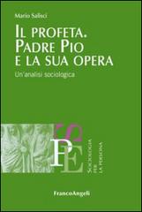 Il profeta. Padre Pio e la sua opera. Un'analisi sociologica di Mario Salisci edito da Franco Angeli