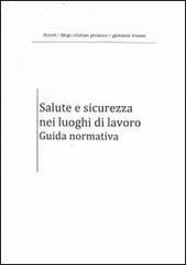 Salute e sicurezza nei luoghi di lavoro. Guida normativa di Diego C. Presicce edito da STA