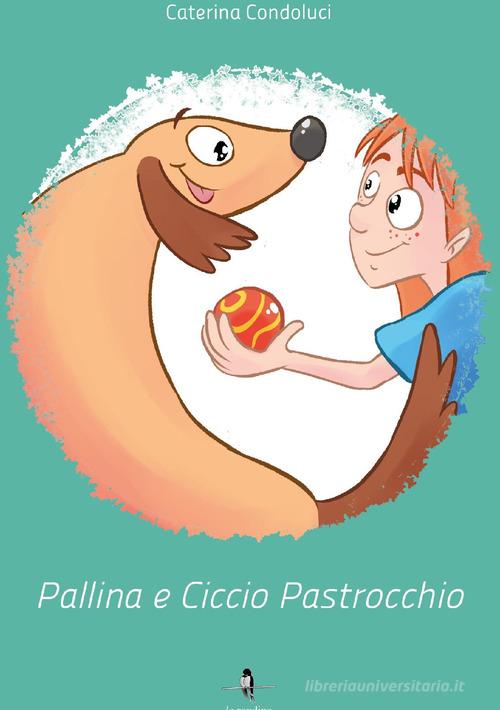 Pallina e Ciccio Pastrocchio di Caterina Condoluci edito da La Rondine Edizioni