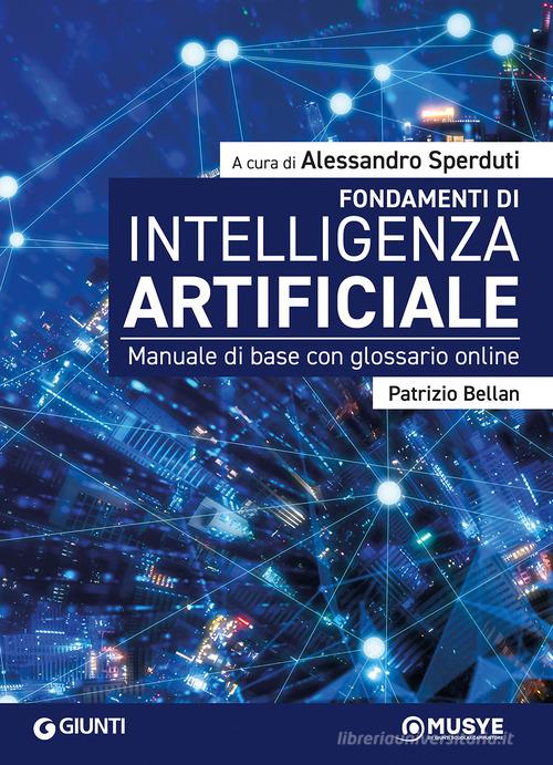 Fondamenti di intelligenza artificiale. Manuale di base con glossario online. Con Contenuto digitale per accesso online di Patrizio Bellan edito da Giunti EDU