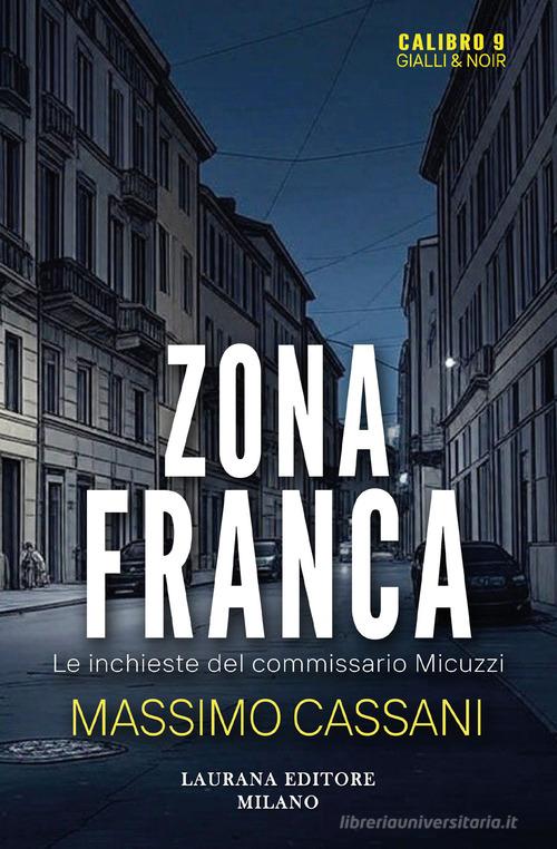 Zona franca. Le inchieste del commissario Micuzzi di Massimo Cassani edito da Laurana Editore