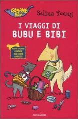 I viaggi di Bubu e Bibi di Selina Young edito da Mondadori