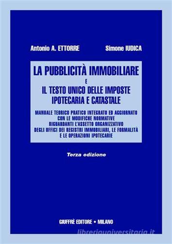 La pubblicità immobiliare e il Testo Unico delle imposte ipotecaria e catastale di Antonio A. Ettorre, Simone Iudica edito da Giuffrè