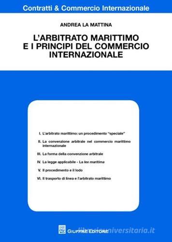 L' arbitrato marittimo e i principi del commercio internazionale di Andrea La Mattina edito da Giuffrè