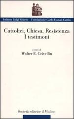 Cattolici, Chiesa, Resistenza. I testimoni edito da Il Mulino