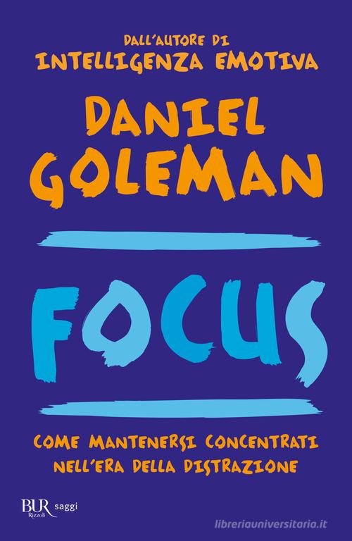 Focus. Come mantenersi concentrati nell'era della distrazione di Daniel Goleman edito da Rizzoli