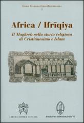 Africa-Ifriqiya. Il Maghreb nella storia religiosa di Cristianesimo e Islam edito da Libreria Editrice Vaticana