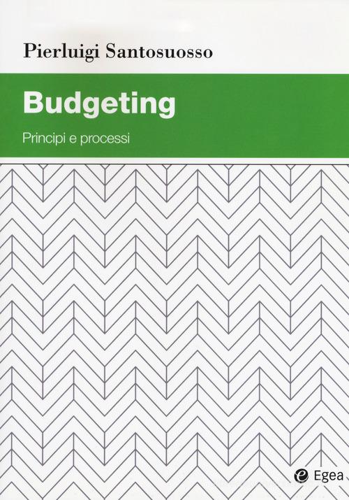 Budgeting. Principi e processi di Pierluigi Santosuosso edito da EGEA