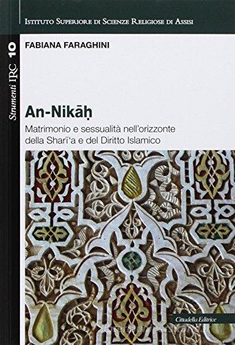 An-Nikah. Matrimonio e sessualità nell'orizzonte della Sharia e del diritto islamico di Fabiana Faraghini edito da Cittadella