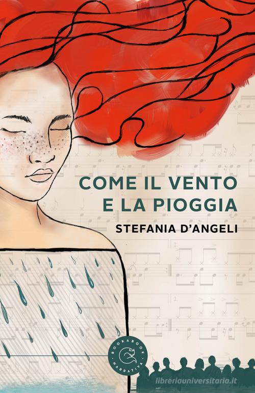 Come il vento e la pioggia di Stefania D'Angeli edito da bookabook
