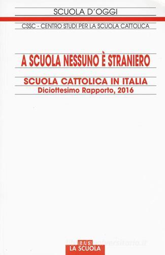 A scuola nessuno è straniero. Scuola cattolica in Italia. Diciottesimo rapporto edito da La Scuola SEI