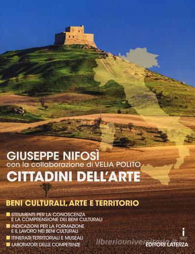 Cittadini dell'arte. Beni culturali, arte e territorio. Per le Scuole superiori di Giuseppe Nifosì edito da Laterza Edizioni Scolastiche