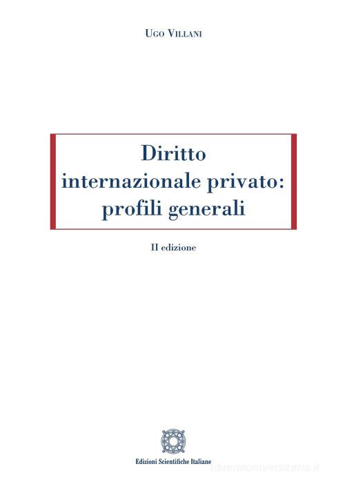 Diritto internazionale privato: profili generali di Ugo Villani edito da Edizioni Scientifiche Italiane