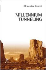 Millennium tunneling di Alessandra Rossetti edito da Aracne