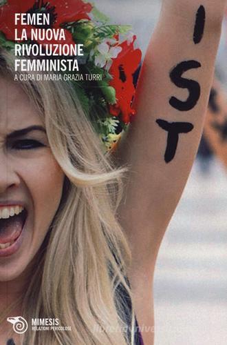 Femen. La nuova rivoluzione femminista edito da Mimesis