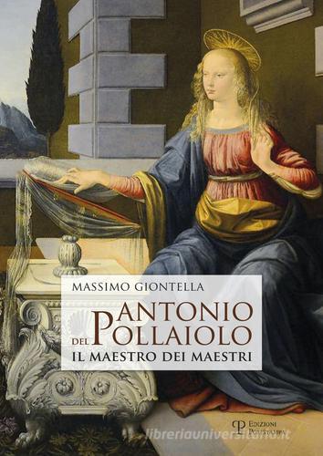 Antonio del Pollaiolo. Il maestro dei maestri di Massimo Giontella edito da Polistampa
