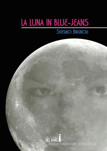 La luna in blue-jeans di Stefano Brignoli edito da Edizioni del Faro