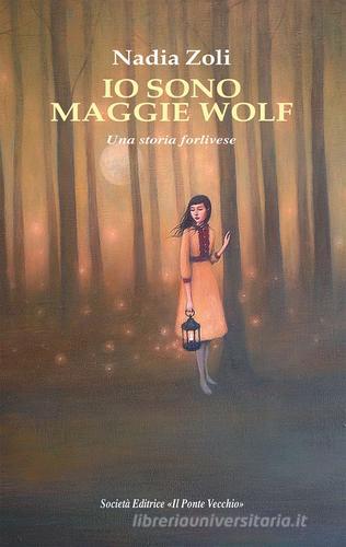Io sono Maggie Wolf. Una storia forlivese di Nadia Zoli edito da Il Ponte Vecchio