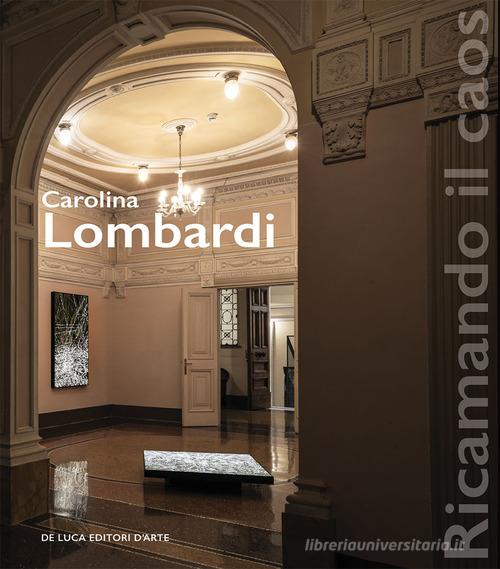 Carolina Lombardi. Ricamando il caos. Ediz. a colori edito da De Luca Editori d'Arte