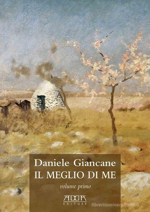 Il meglio di me. Sette poemetti 1969-2022 di Daniele Giancane edito da Adda