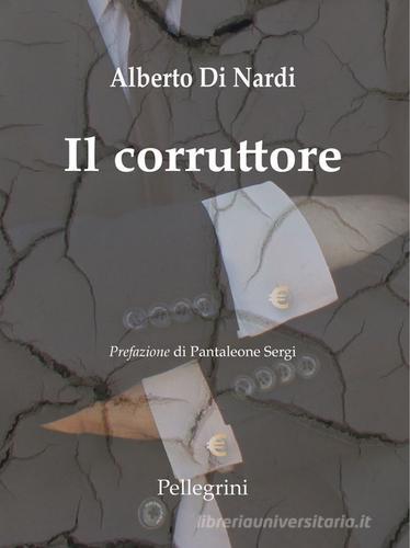 Il corruttore di Alberto Di Nardi edito da Pellegrini