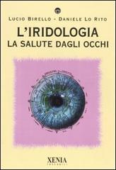 L' iridologia. La salute dagli occhi di Lucio Birello, Daniele Lo Rito edito da Xenia