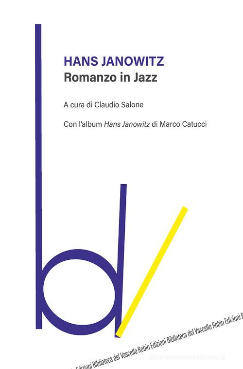 Libro Romanzo in jazz. Con l'album «Hans Janowitz» di Marco Catucci di Hans Janowitz Biblioteca del vascello di Robin Edizioni